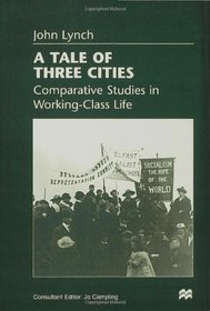 Tale of Three Cities: Comparative Studies in Working-Class Life