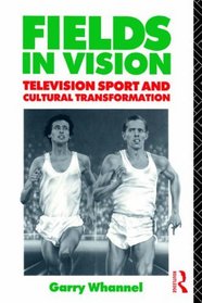 Fields in Vision: Television Sport and Cultural Transformation (Communication and Society)
