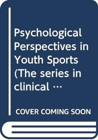 Psychological Perspectives in Youth Sports (The series in clinical & community psychology)