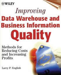 Improving Data Warehouse and Business Information Quality: Methods for Reducing Costs and Increasing Profits