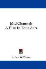 Mid-Channel: A Play In Four Acts