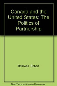 Canada and the U S Politics of Partnership
