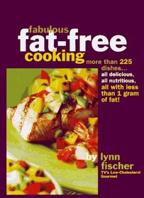 Fabulous Fat-Free Cooking: More Than 225 Recipes--All Delicious, All Nutritious, All With Less Than 1 Gram of Fat