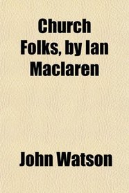 Church Folks, by Ian Maclaren