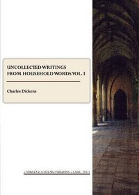 Uncollected Writings from Household Words vol. I