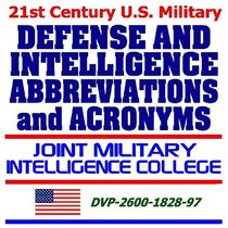 21st Century U.S. Military Defense and Intelligence (DIA) Abbreviations and Acronyms: Joint Military Intelligence College