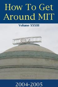 How to Get Around MIT Volume XXXIII 2004-2005