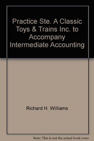 Practice Ste. A, Classic Toys & Trains, Inc. to Accompany Intermediate Accounting