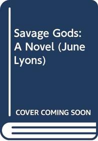 Savage Gods: A Novel (June Lyons)