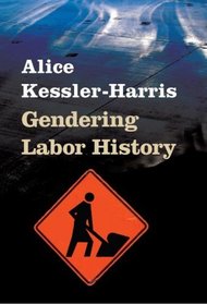 Gendering Labor History (Working Class in American History)