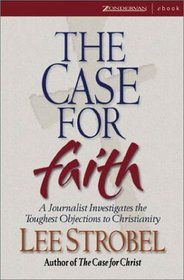 Case for Faith, The: A Journalist Investigates the Toughest Objections to Christianity