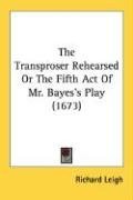 The Transproser Rehearsed Or The Fifth Act Of Mr. Bayes's Play (1673)