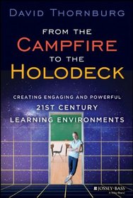 From the Campfire to the Holodeck: Creating Engaging and Powerful 21st Century Learning Environments