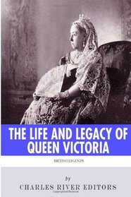 British Legends: The Life and Legacy of Queen Victoria