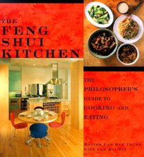 The Feng Shui Kitchen: The Philosopher's Guide to Cooking and Eating