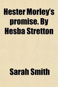 Hester Morley's promise. By Hesba Stretton