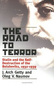 The Road to Terror: Stalin and the Self-Destruction of the Bolsheviks, 1932-1939