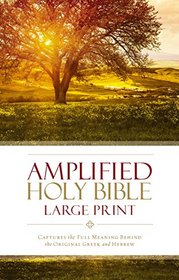 Amplified Holy Bible, Large Print: Captures the Full Meaning Behind the Original Greek and Hebrew