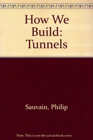How We Build: Tunnels (How We Build)