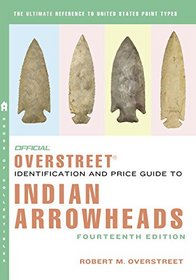 The Official Overstreet Identification and Price Guide to Indian Arrowheads, 14th Edition (Official Overstreet Indian Arrowhead Identification and Price Guide)