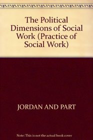 Political Dimensions of Social Work (The Practice of social work)
