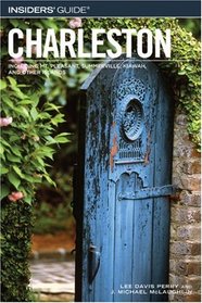 Insiders' Guide to Charleston, 11th: Including Mt. Pleasant, Summerville, Kiawah, and Other Islands (Insiders' Guide Series)