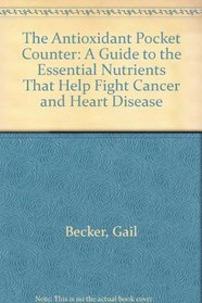Antioxidant Pocket Counter: A Guide to the Essential Nutrients That Can Help Fight Cancer and Heart Disease