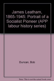 James Leatham (1865-1945) (APP Labour history series ; no. 3)