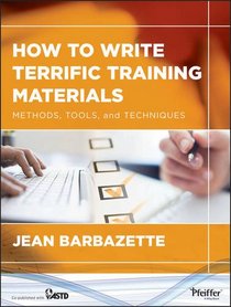 How to Write Terrific Training Materials: Methods, Tools, and Techniques