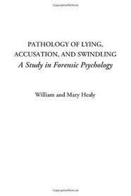 Pathology of Lying, Accusation, and Swindling (A Study in Forensic Psychology)