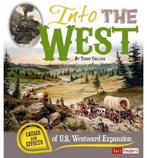 Into the West: Causes and Effects of U.S. Westward Expansion (Fact Finders)