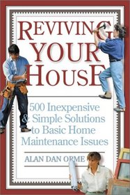 Reviving Your House: 500 Inexpensive and Simple Solutions to Basic Home Maintenance Issues