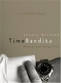 Time Bandits: Putting First Things First (LifeChange Books)