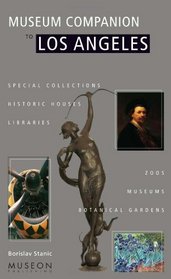Museum Companion to Los Angeles: A Guide to Museums, Historic Houses, Libraries, Special Collections, Botanical Gardens and Zoos in Los Angeles County