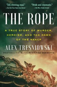The Rope: A True Story of Murder, Heroism, and the Dawn of the NAACP