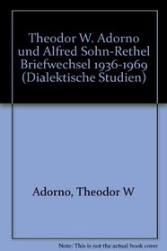 Theodor W. Adorno und Alfred Sohn-Rethel: Briefwechsel 1936-1969 (Dialektische Studien) (German Edition)