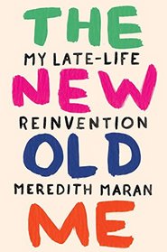 The New Old Me: My Late-Life Reinvention
