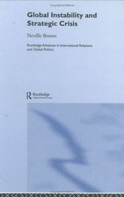Global Instability and Strategic Crisis (Routledge Advances in International Relations and Global Politics)