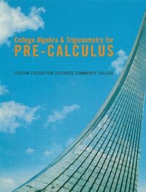 College Algebra & Trigonometry for Pre - Calculus (Custom Edition for Dutchess Community College)