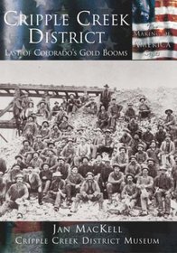 Cripple Creek District: Last of Colorado's Gold Blooms (The Making of America)