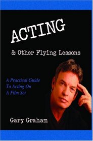 Acting & Other Flying Lessons: A Practical Guide to Film Acting
