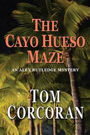 The Cayo Hueso Maze, an Alex Rutledge Novel