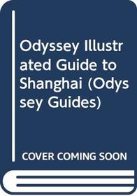 Odyssey Illustrated Guide to Shanghai (Odyssey Guides)