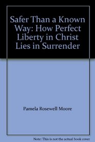 Safer Than a Known Way: How Perfect Liberty in Christ Lies in Surrender