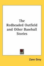 The Redheaded Outfield & Other Baseball Stories