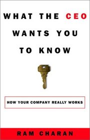 What the CEO Wants You to Know; How Your Company Really Works