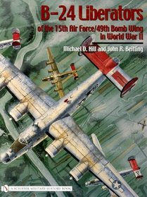 B-24 Liberators of the 15th Air Force/49th Bomb Wing in World War II (Schiffer Military History)