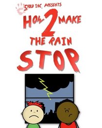 How 2 Make the Rain Stop (How 2 Series) (Volume 1)
