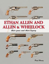 Ethan Allen and Allen & Wheelock: Their Guns and Their Legacy