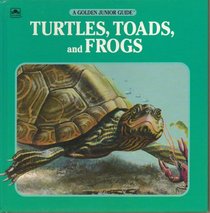 Turtles, Toads, and Frogs (A Golden Junior Guide)